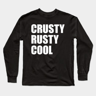 Crusty Rusty Cool - for patina paintwork fans or rusty old men Long Sleeve T-Shirt